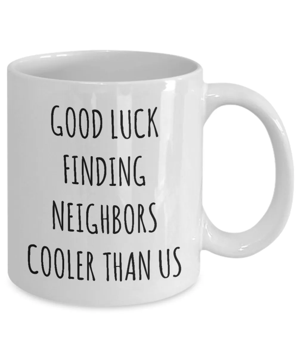 Goodbye Neighbor Gift Farewell Neighbor Mug Moving Away Gifts Good Luck Finding Neighbors Cooler Than Us Coffee Cup Funny Going Away Gift