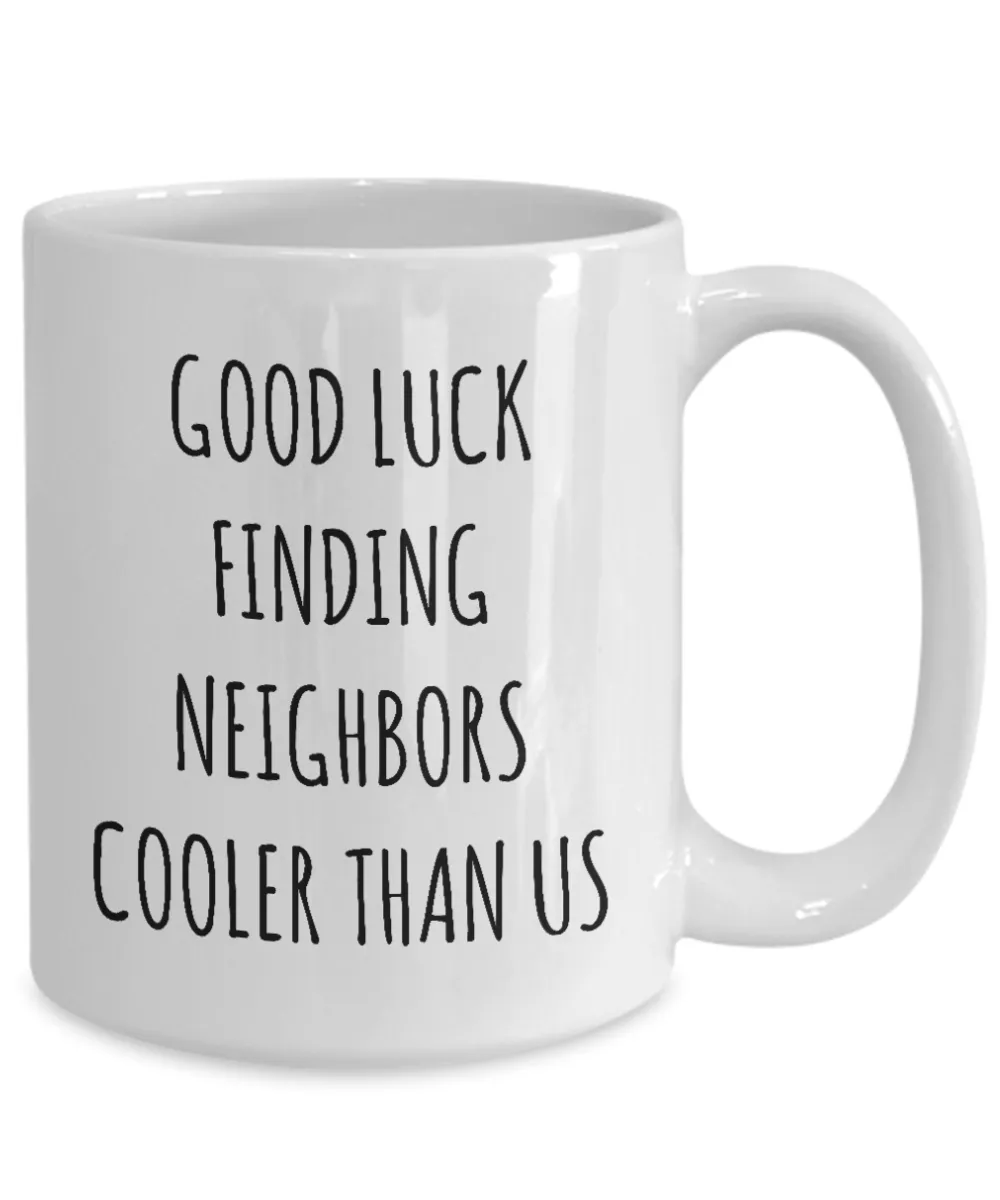 Goodbye Neighbor Gift Farewell Neighbor Mug Moving Away Gifts Good Luck Finding Neighbors Cooler Than Us Coffee Cup Funny Going Away Gift