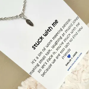 Stuck with Me - Feather Necklace -Funny Gift Idea